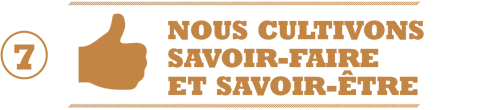 Nous cultivons savoir-faire et savoir-être